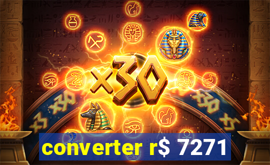 converter r$ 7271